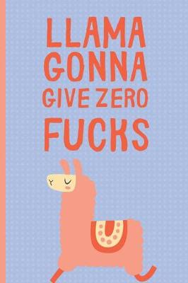 Book cover for Llama Gonna Give Zero Fucks