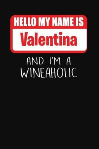 Cover of Hello My Name Is Valentina and I'm a Wineaholic