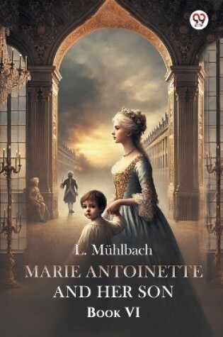 Cover of Marie Antoinette And Her Son Book VI