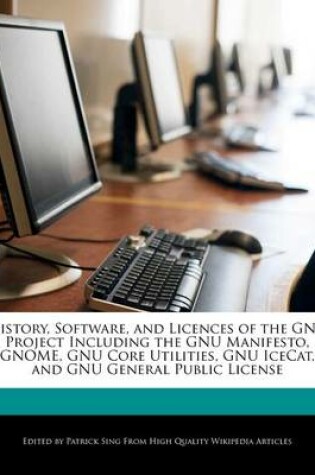 Cover of History, Software, and Licences of the GNU Project Including the Gnu Manifesto, Gnome, Gnu Core Utilities, Gnu Icecat, and Gnu General Public License