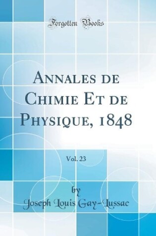 Cover of Annales de Chimie Et de Physique, 1848, Vol. 23 (Classic Reprint)