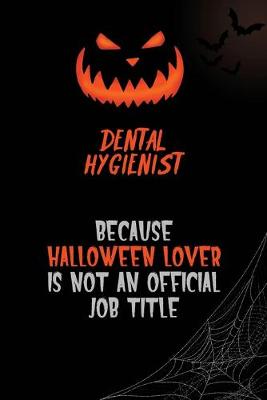 Book cover for Dental Hygienist Because Halloween Lover Is Not An Official Job Title