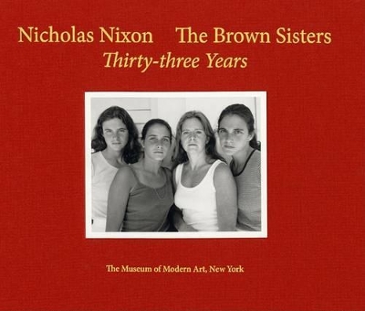 Book cover for Nicholas Nixon: The Brown Sisters. Thirty-Three Years