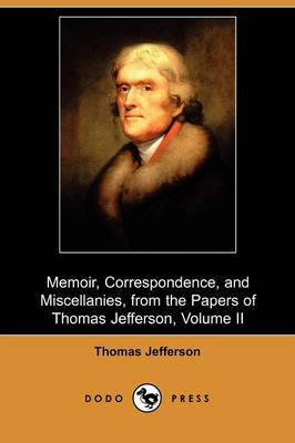 Book cover for Memoir, Correspondence, and Miscellanies, from the Papers of Thomas Jefferson, Volume II (Dodo Press)