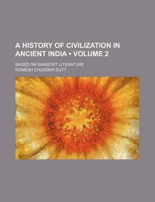 Book cover for A History of Civilization in Ancient India (Volume 2); Based on Sanscrit Literature