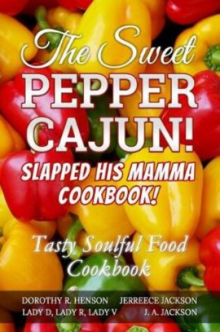 Cover of The Sweet Pepper Cajun! Slapped His Mamma Cookbook!