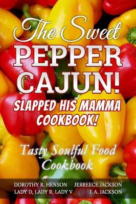 Book cover for The Sweet Pepper Cajun! Slapped His Mamma Cookbook!