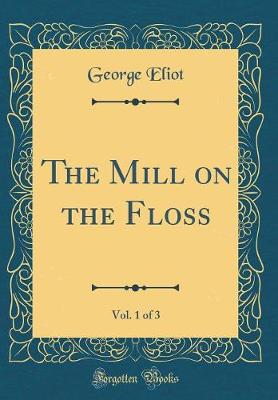 Book cover for The Mill on the Floss, Vol. 1 of 3 (Classic Reprint)