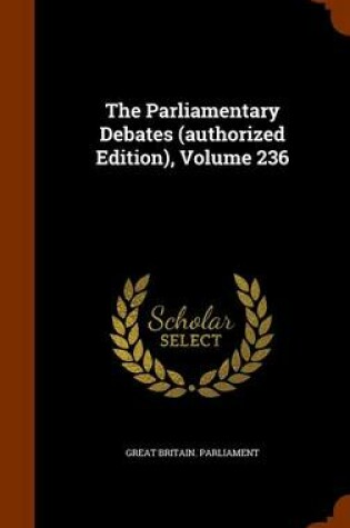 Cover of The Parliamentary Debates (Authorized Edition), Volume 236