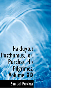 Book cover for Hakluytus Posthumus, Or, Purchas His Pilgrimes, Volume XIX