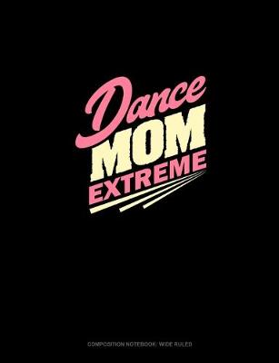 Cover of Dance Mom Extreme