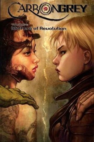 Cover of Carbon Grey Volume 3: Mothers of the Revolution