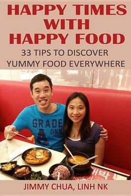 Book cover for Happy Times with Happy Food - 33 Tips to Discover Yummy Food Everywhere