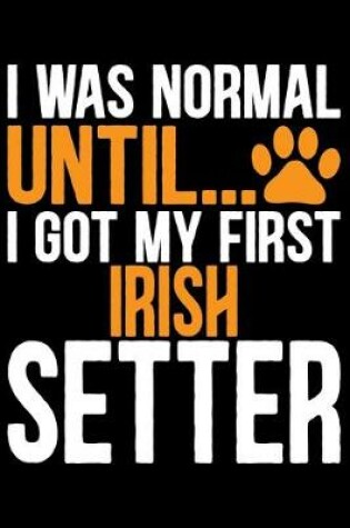 Cover of I Was Normal Until I Got My First Irish Setter