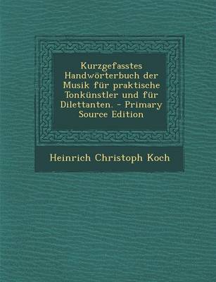 Book cover for Kurzgefasstes Handworterbuch Der Musik Fur Praktische Tonkunstler Und Fur Dilettanten.