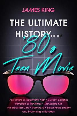 Book cover for The Ultimate History of the '80s Teen Movie