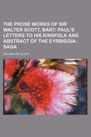 Cover of The Prose Works of Sir Walter Scott, Bart (Volume 5); Paul's Letters to His Kinsfolk and Abstract of the Eyrbiggia-Saga