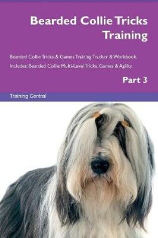 Cover of Bearded Collie Tricks Training Bearded Collie Tricks & Games Training Tracker & Workbook. Includes