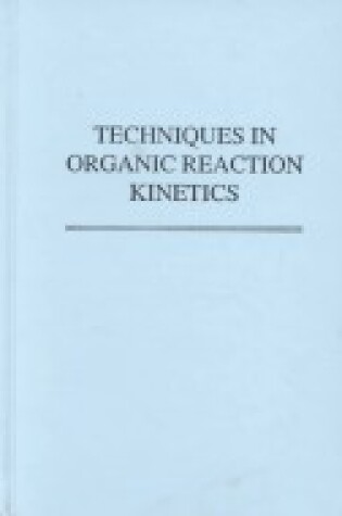 Cover of Techniques in Organic Reaction Kinetics