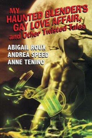 Cover of My Haunted Blender's Gay Love Affair & Other Twisted Tales