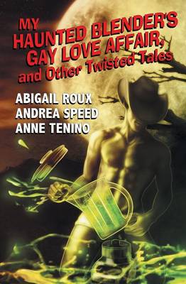 Book cover for My Haunted Blender's Gay Love Affair & Other Twisted Tales