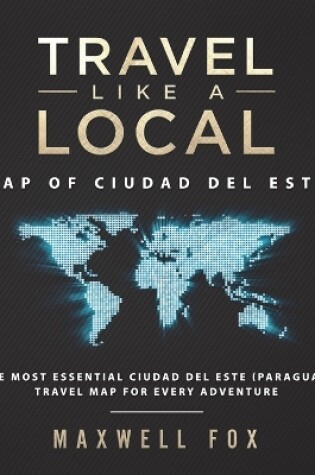 Cover of Travel Like a Local - Map of Ciudad del Este