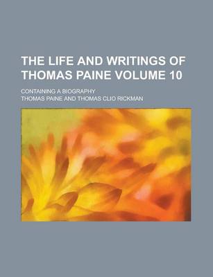 Book cover for The Life and Writings of Thomas Paine; Containing a Biography Volume 10