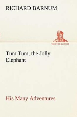 Cover of Tum Tum, the Jolly Elephant His Many Adventures