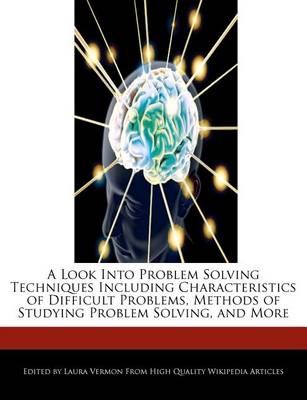 Book cover for A Look Into Problem Solving Techniques Including Characteristics of Difficult Problems, Methods of Studying Problem Solving, and More