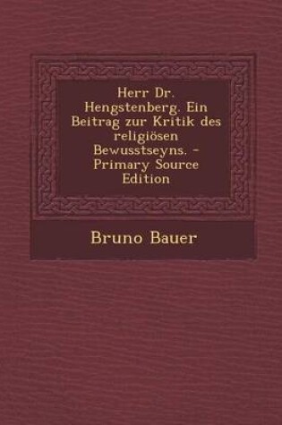 Cover of Herr Dr. Hengstenberg. Ein Beitrag Zur Kritik Des Religiosen Bewusstseyns. - Primary Source Edition