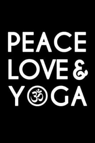 Cover of Peace Love and Yoga