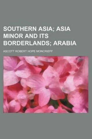 Cover of Southern Asia; Asia Minor and Its Borderlands Arabia