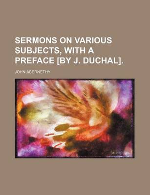 Book cover for Sermons on Various Subjects, with a Preface [By J. Duchal].