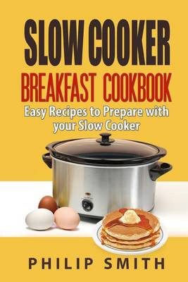 Book cover for Slow Cooker Breakfast Cookbook. Easy Recipes to Prepare with Your Slow Cooker