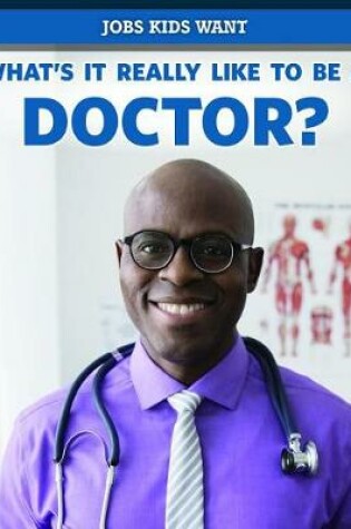 Cover of What's It Really Like to Be a Doctor?