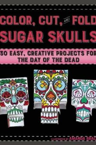 Cover of Color, Cut, and Fold Sugar Skulls