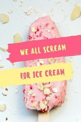 Cover of We All Scream For Ice Cream