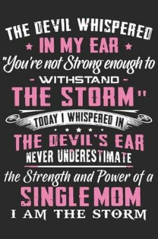Cover of The devil whispered in my ear you're not strong enough to withstand the storm today i whispered in the devil's ear never underestimate the strength