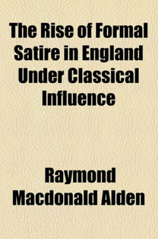 Cover of The Rise of Formal Satire in England Under Classical Influence