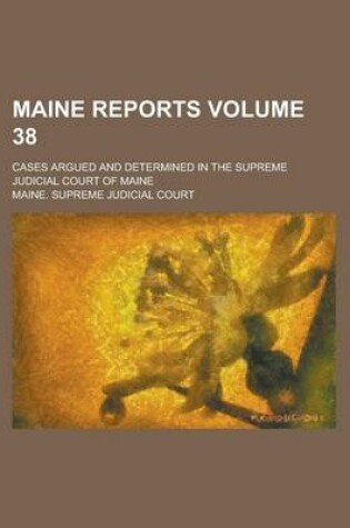 Cover of Maine Reports; Cases Argued and Determined in the Supreme Judicial Court of Maine Volume 38