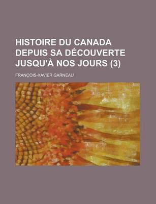 Book cover for Histoire Du Canada Depuis Sa Decouverte Jusqu'a Nos Jours (3)