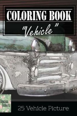 Cover of Vehicle Vintage Greyscale Photo Adult Coloring Book, Mind Relaxation Stress Relief