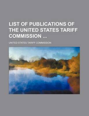 Book cover for List of Publications of the United States Tariff Commission