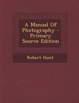 Book cover for A Manual of Photography - Primary Source Edition