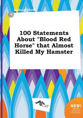 Book cover for 100 Statements about Blood Red Horse That Almost Killed My Hamster