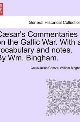 Cover of Caesar's Commentaries on the Gallic War. with a Vocabulary and Notes. by Wm. Bingham.