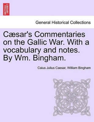 Book cover for Caesar's Commentaries on the Gallic War. with a Vocabulary and Notes. by Wm. Bingham.