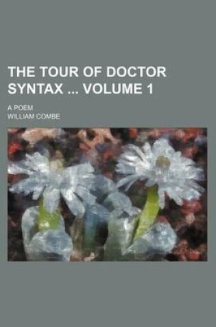 Cover of The Tour of Doctor Syntax Volume 1; A Poem