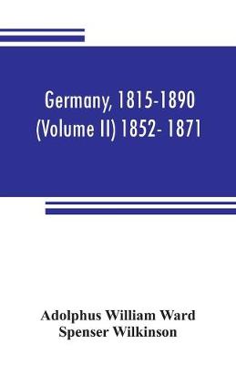 Book cover for Germany, 1815-1890 (Volume II) 1852- 1871