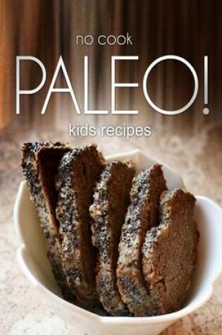 Cover of No-Cook Paleo! - Kids Recipes